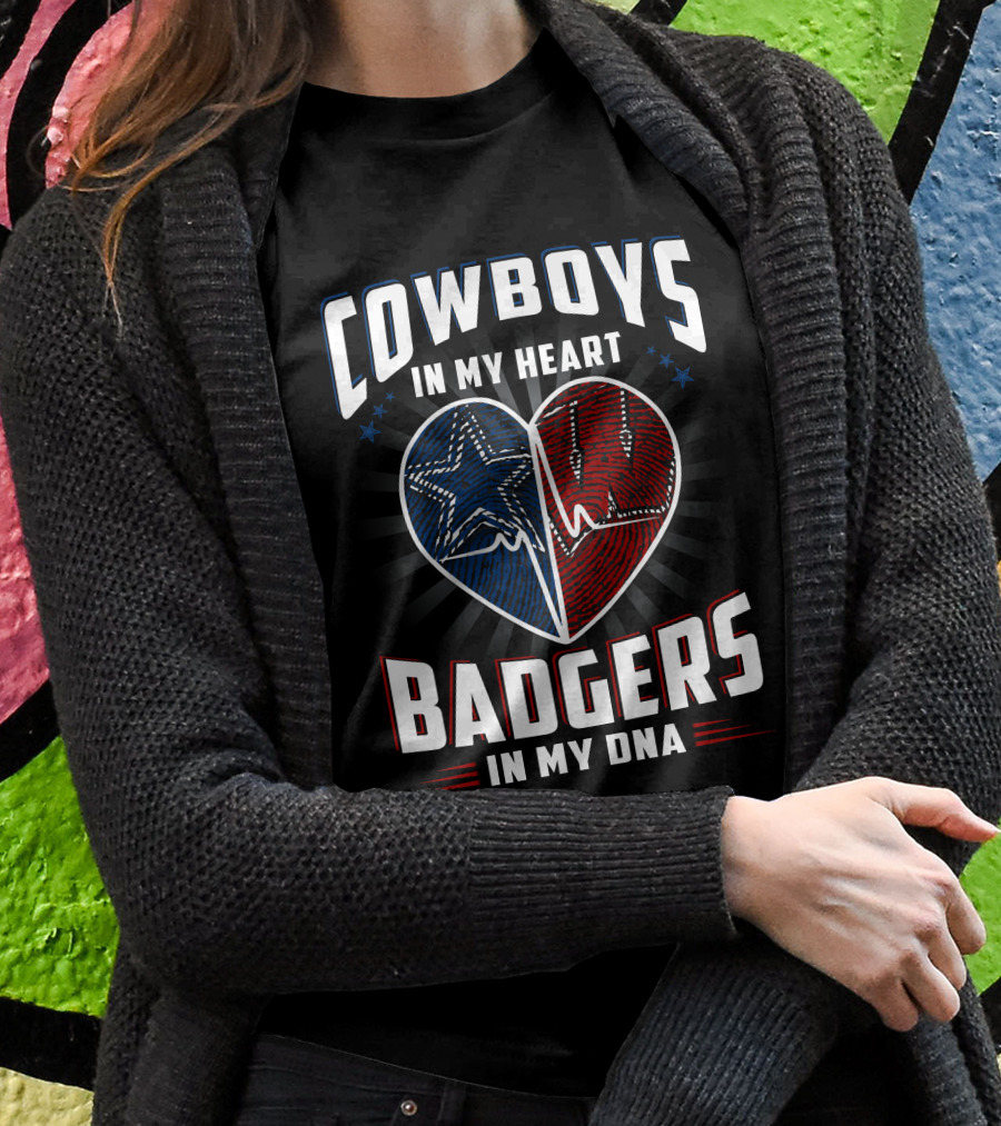 Cowboys In My Heart Badgers In My Dna Shirt