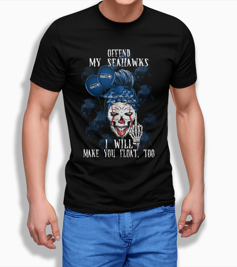 Offend My Seahawks I Will Make You Float Too Shirt