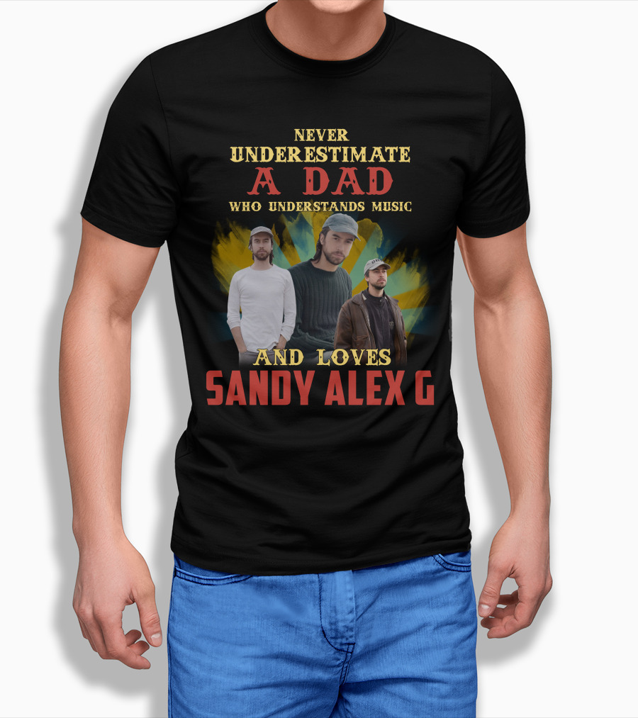 Never Underestimate A Dad Who Understands Music And Loves Sandy Alex G Shirt