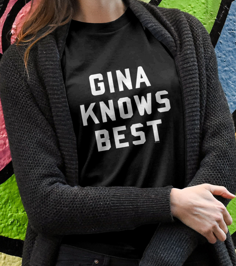 Gina Knows Best Brooklyn Nine Nine Shirt