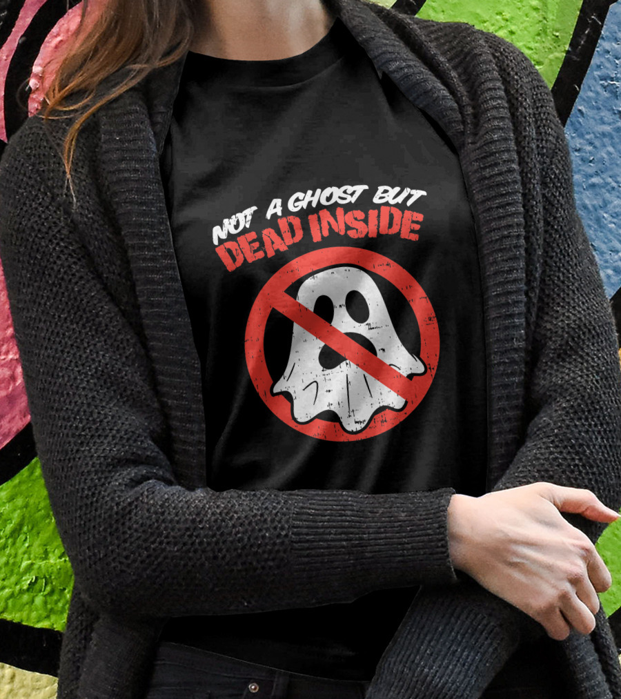Not A Ghost But Dead Inside Funny Saying Halloween Ghostbusters Shirt