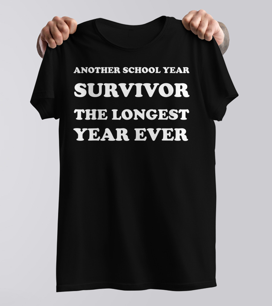 Survivor Of Another School Year The Longest School Year Ever Shirt