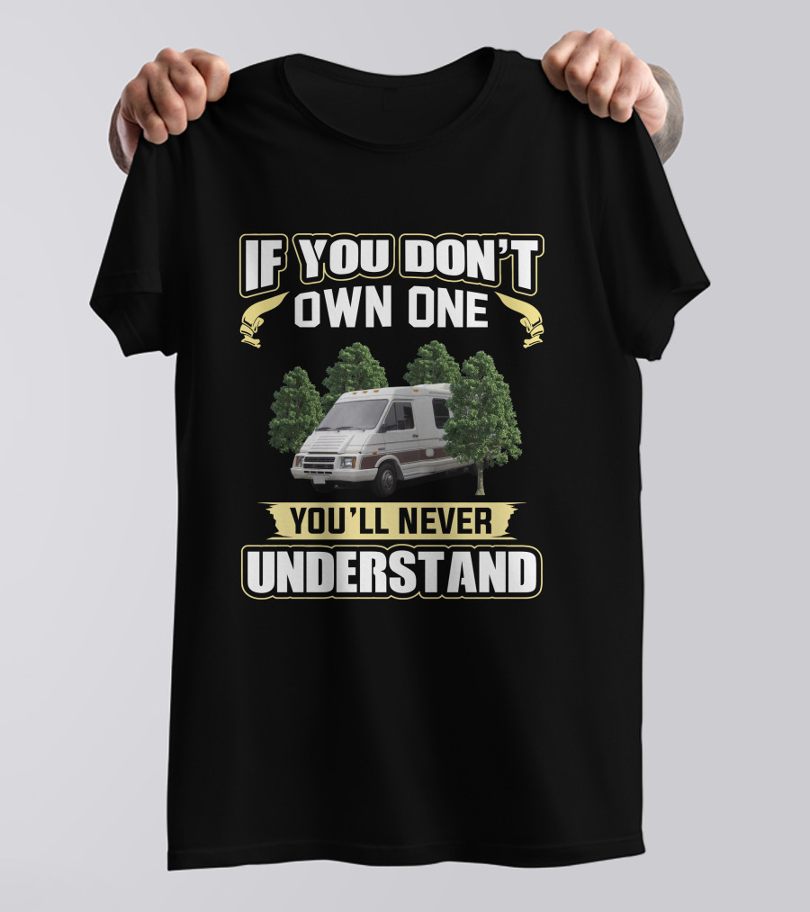 If You Dont Own One Youll Never Understand Bounder Rv Shirt