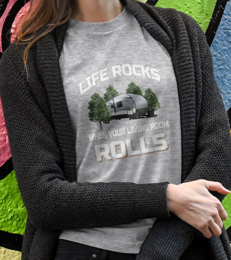Life Rocks When Your Living Room Rolls Forest River East To West Shirt