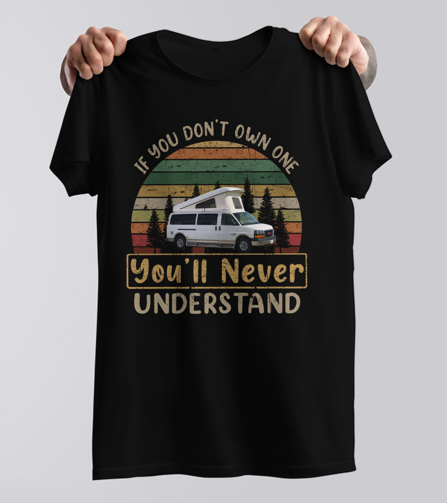 If You Dont Own One Argosy Travel Trailer Youll Never Understand Shirt