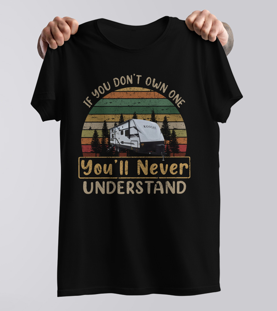 If You Dont Own One Youll Never Understand Solitude 380Flr Camping Rv Shirt