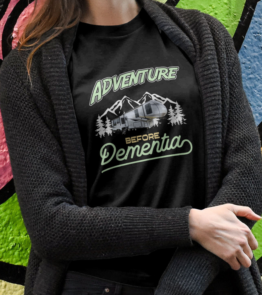 Adventure Before Dementia Rv Mountains Shirt