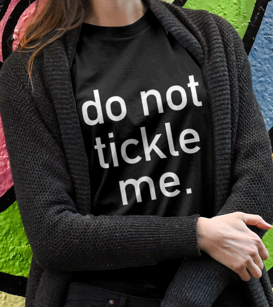 Do Not Tickle Me Funny Costume Holiday Halloween Shirt