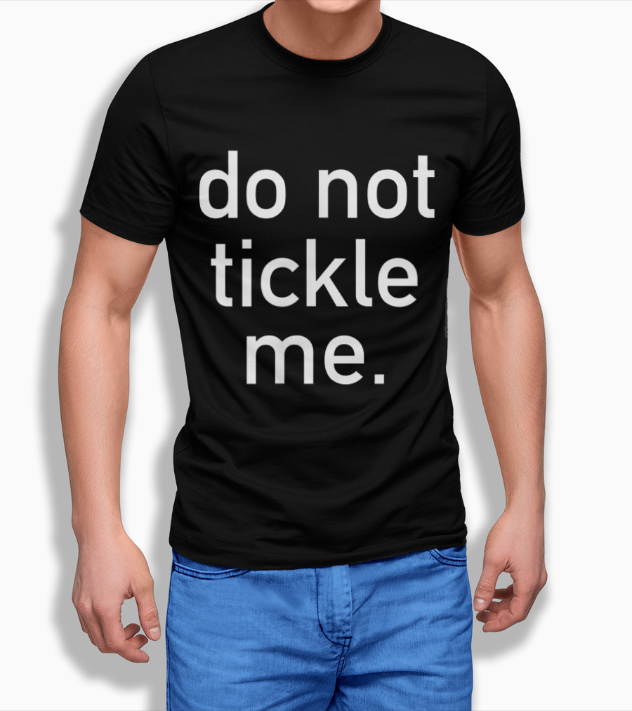 Do Not Tickle Me Funny Costume Holiday Halloween Shirt