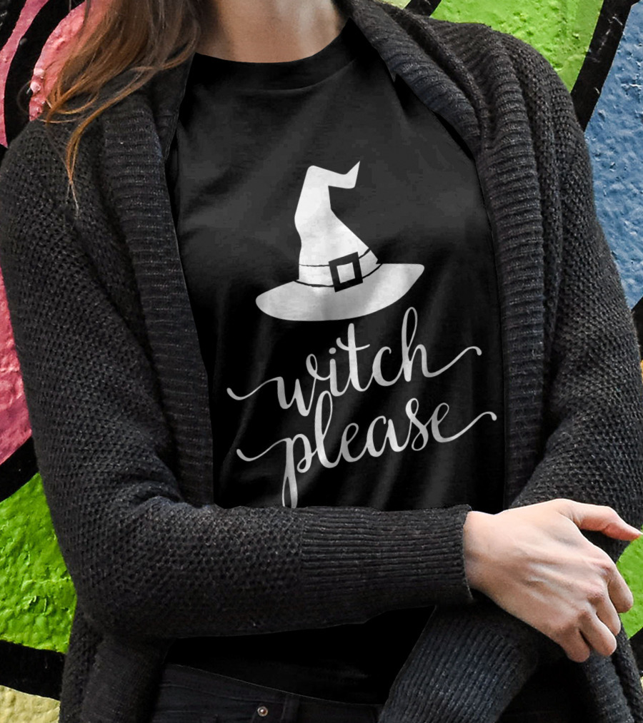 Witch Please Cute Fun Halloween Hat Shirt