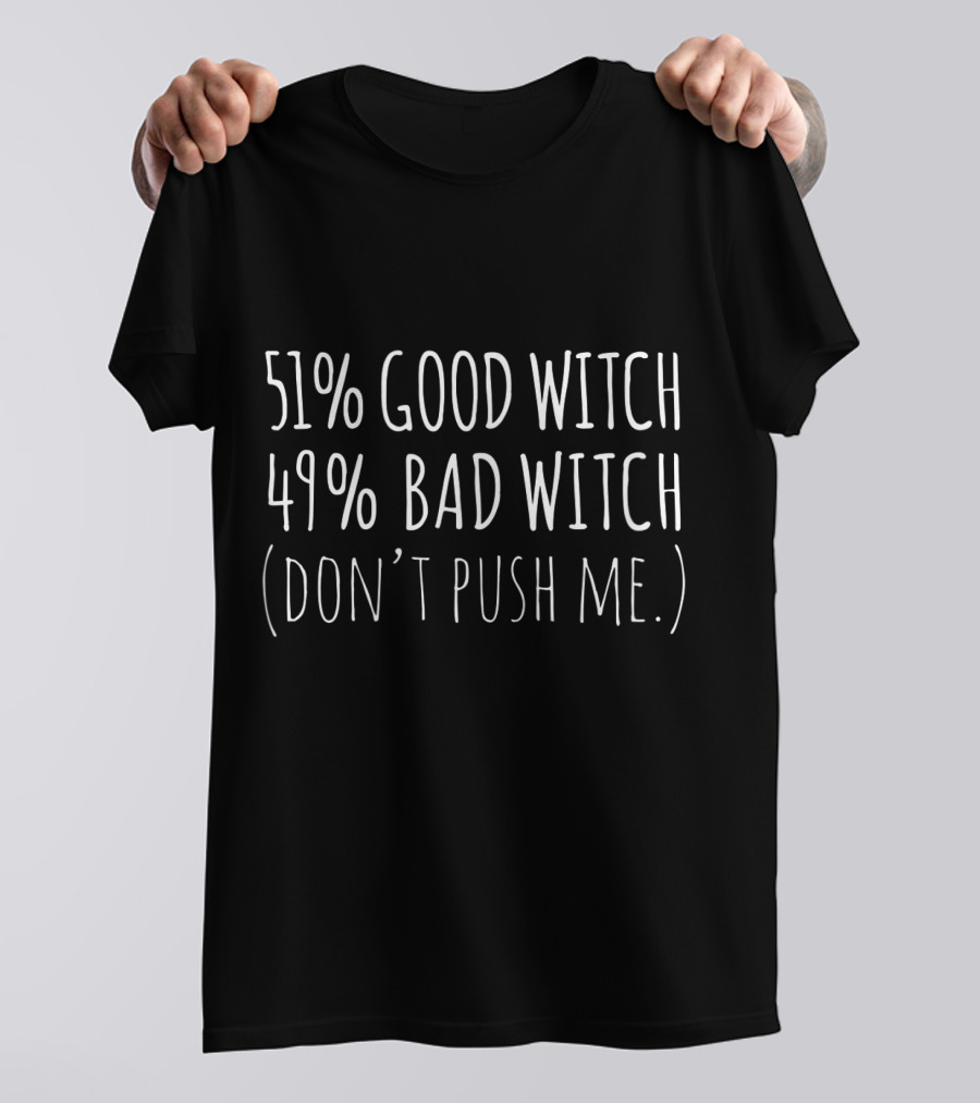 51 Good Witch 49 Bad Witch Dont Push Me Shirt