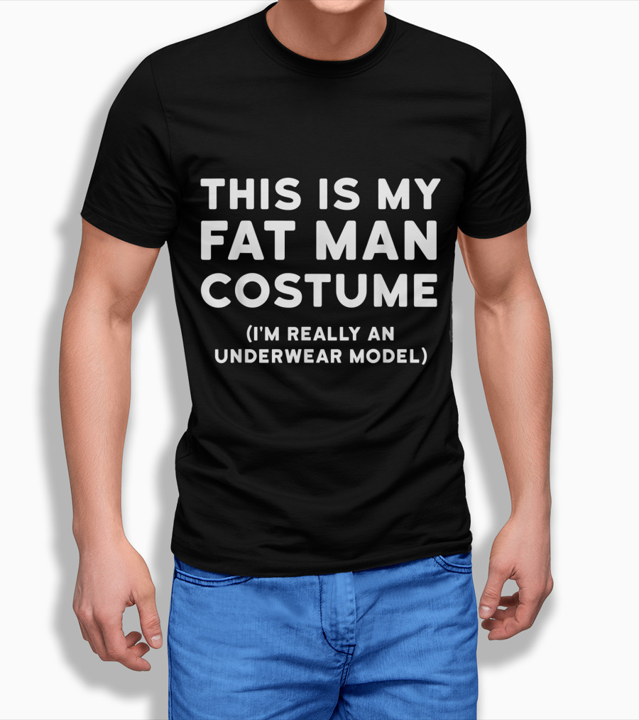 This Is My Fat Man Costume Im Really An Underwear Model Shirt
