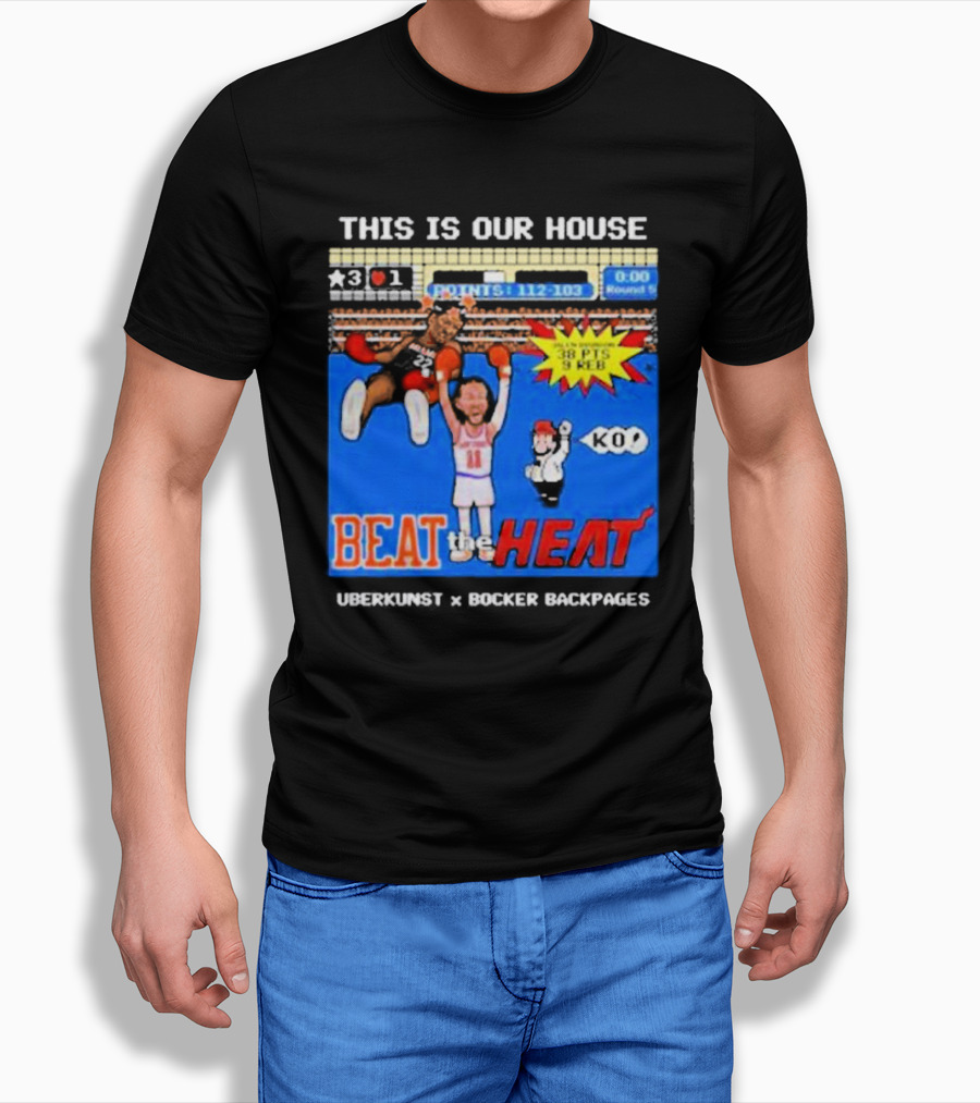 This Is Our House Beat The Heat 38 Pts Uberkunst X Bocker Backpages Ko Shirt
