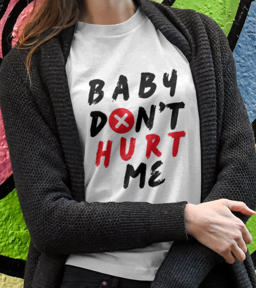 Baby Dont Hurt Me Red Shirt