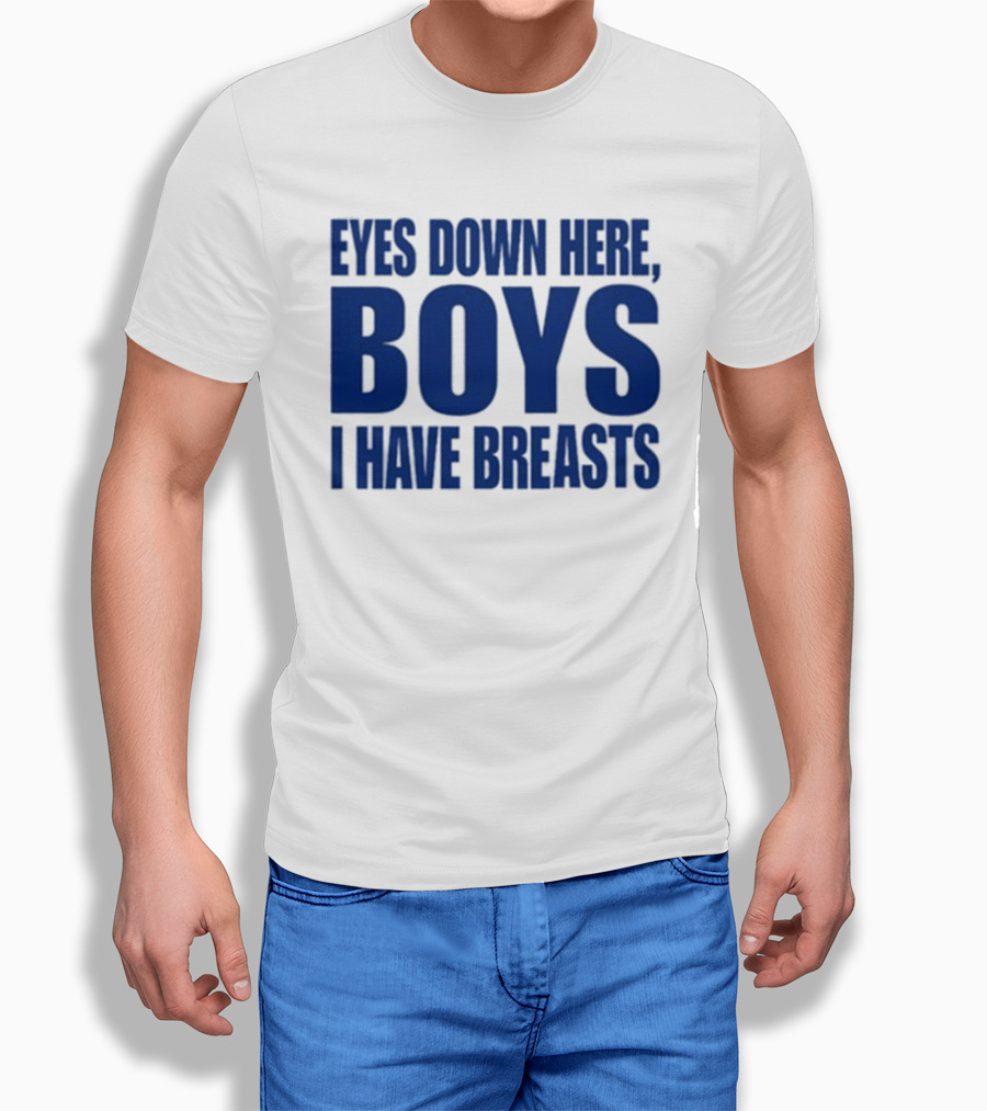 Banter Baby Store Eyes Down Here Boys I Have Breasts Shirt