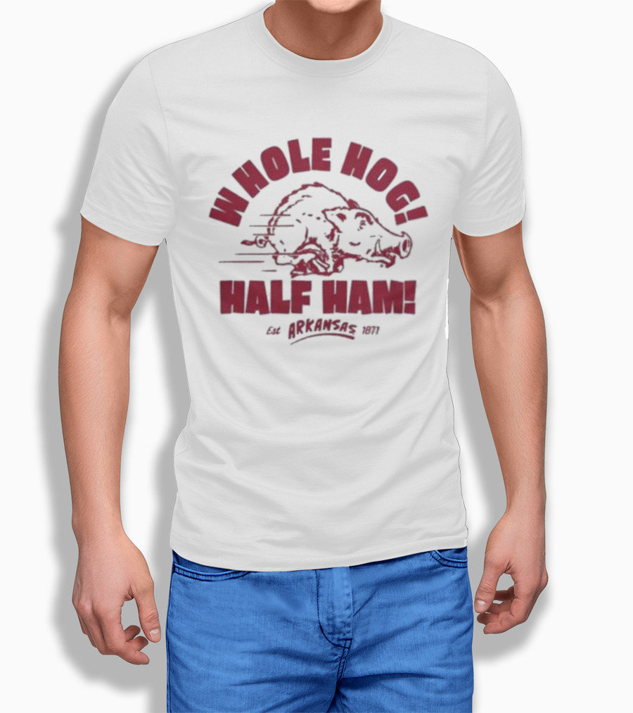 Whole Hog Half Ham Arkansas 1871 Shirt