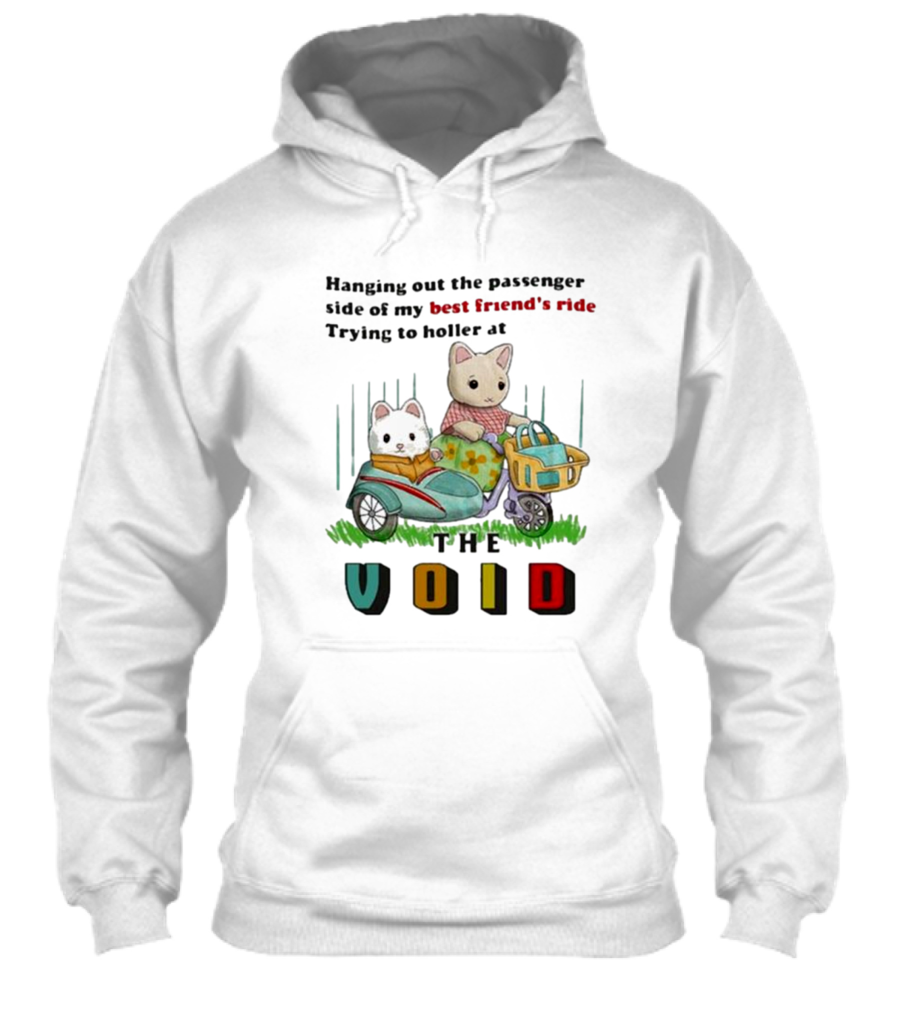 Hanging Out The Passenger Side Of My Best Friends Ride Trying To Holler At The Void Shirt