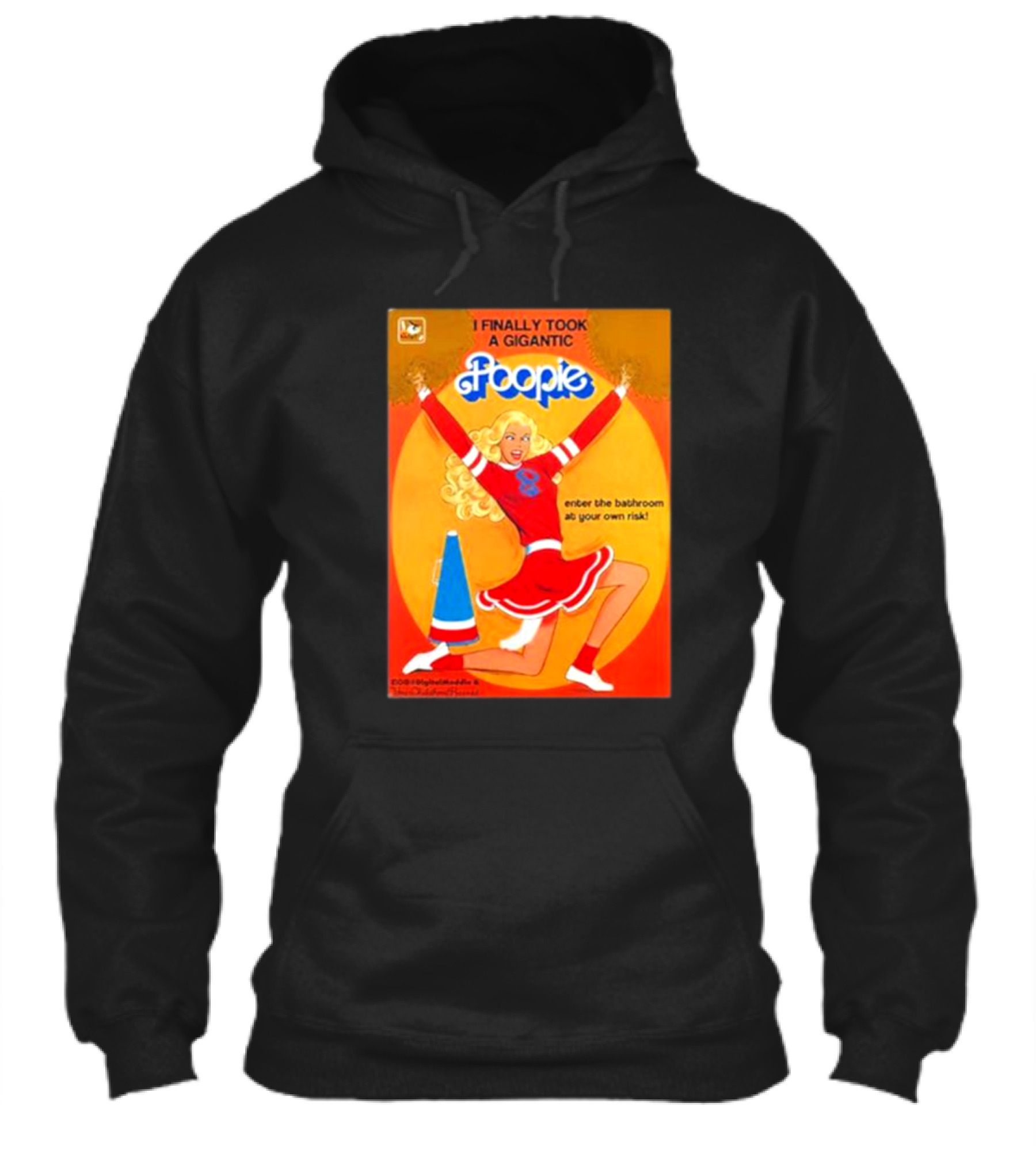 I Finally Took A Gigantic Poopie Cheerleader Enter The Bathroom At Your Own Risk Shirt