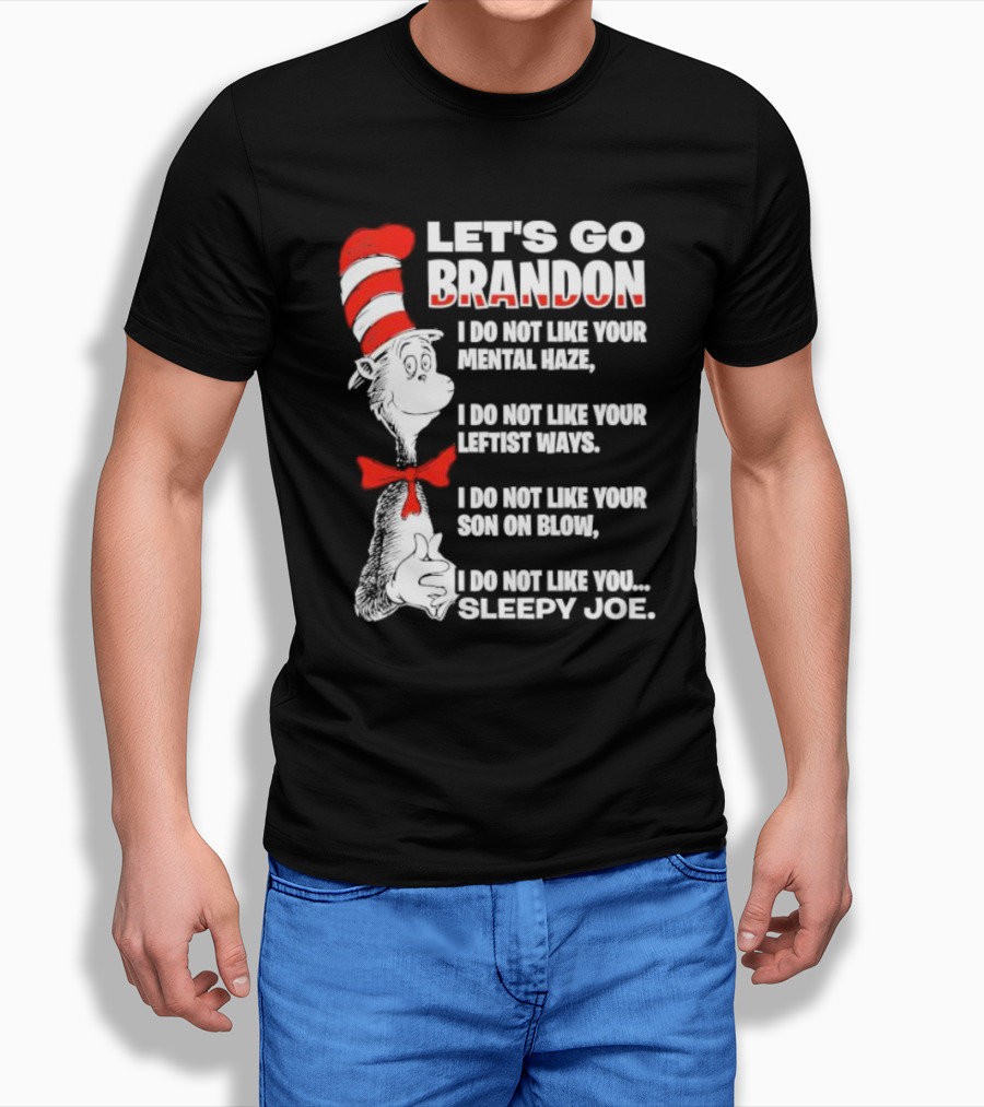 Lets Go Brandon I Do Not Like Your Mental Haze Your Leftist Ways Your Son On Blow Sleepy Joe Shirt