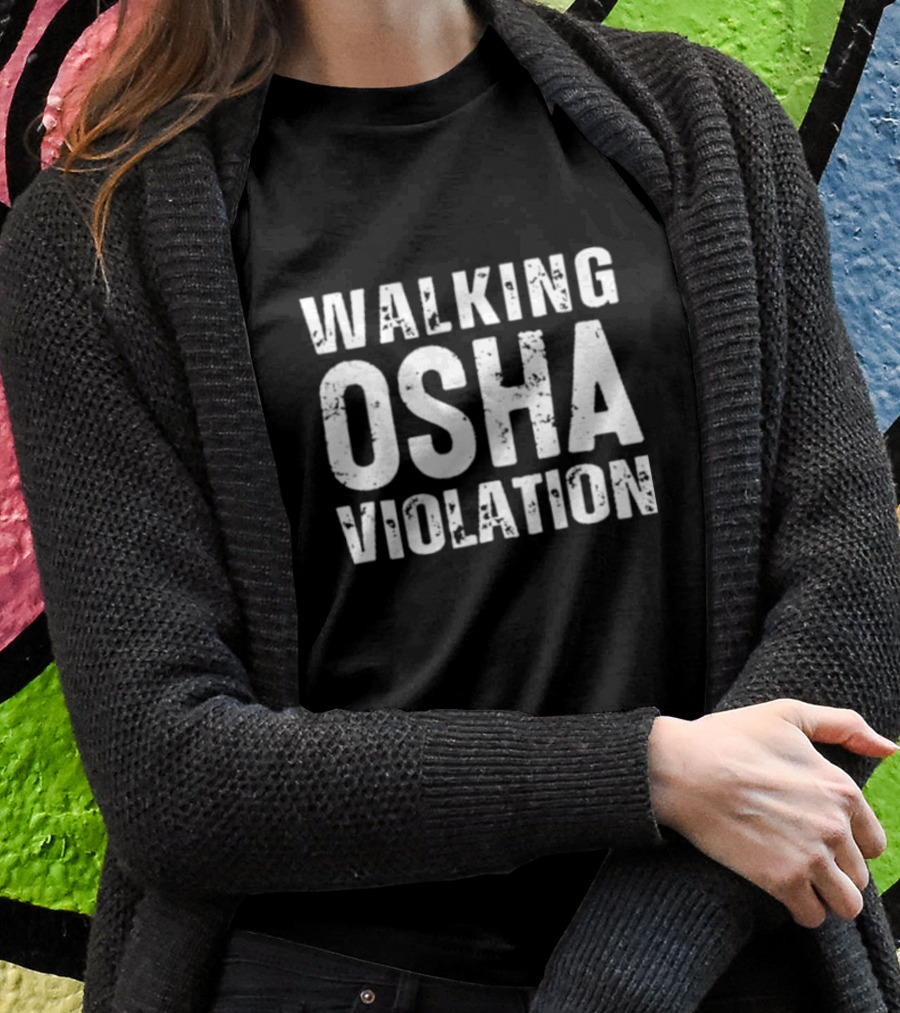 Walking Osha Violation Bold Safety Shirt
