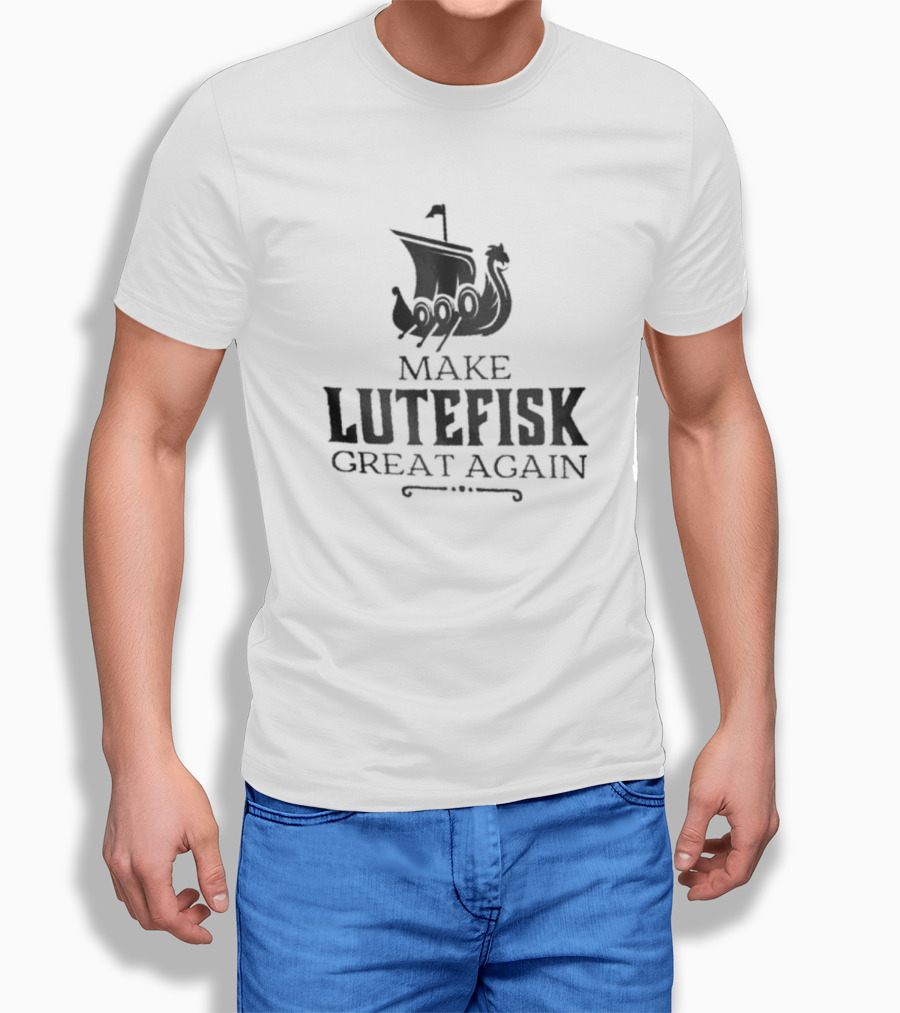 Make Lutefisk Great Again Viking Ship Nordic Heritage Shirt