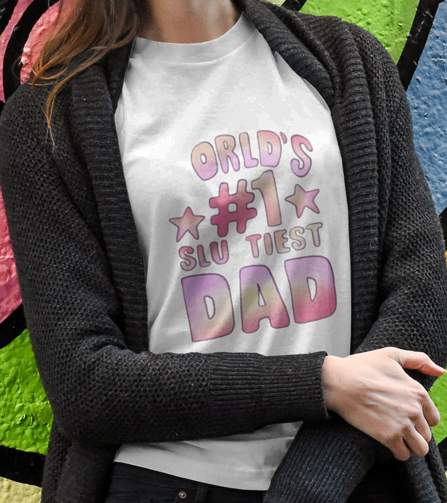 Teen Hearts Worlds 1 Sluttiest Dad Stars 1 Dad Shirt