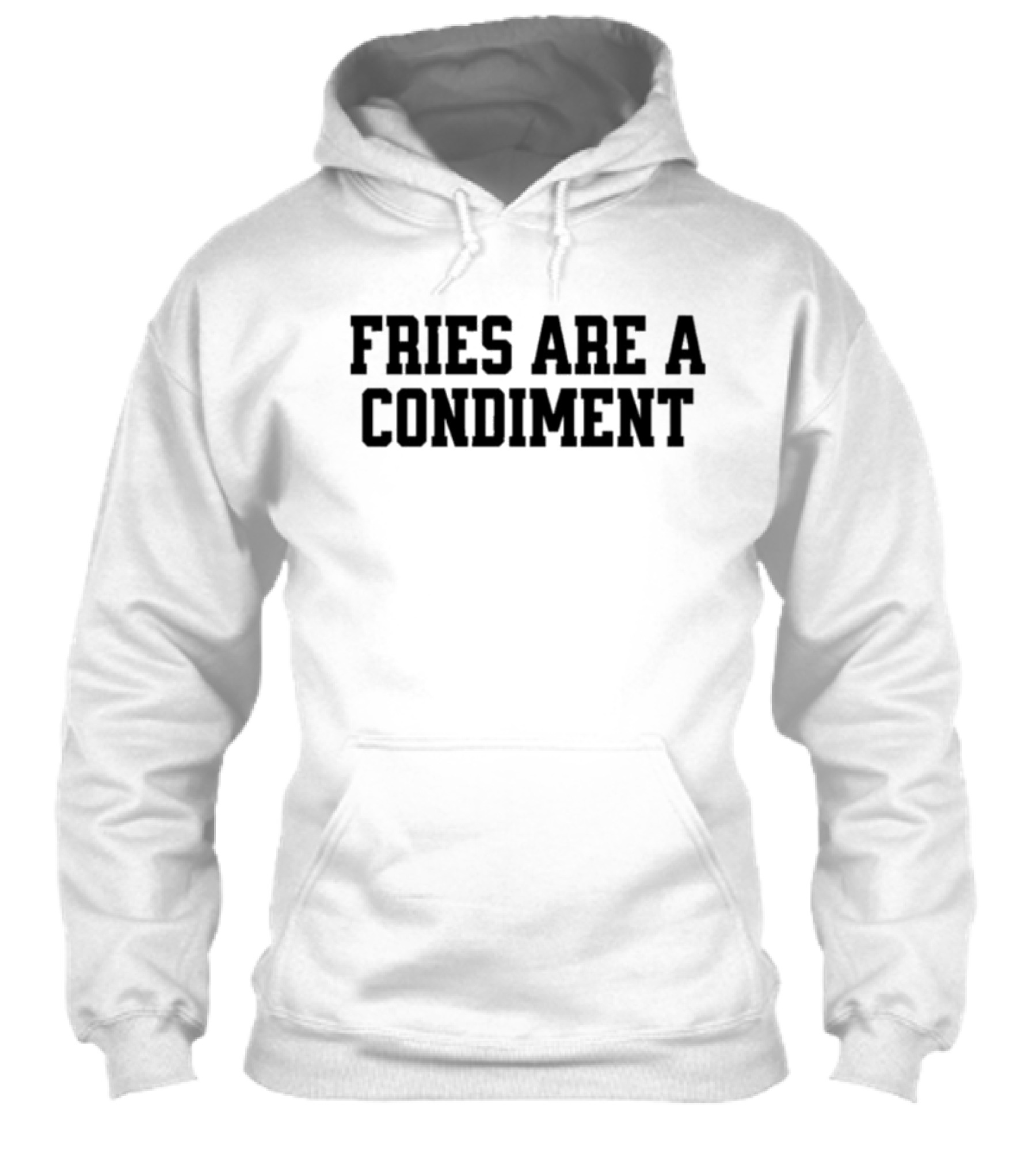 Fries Are A Condiment Shirt