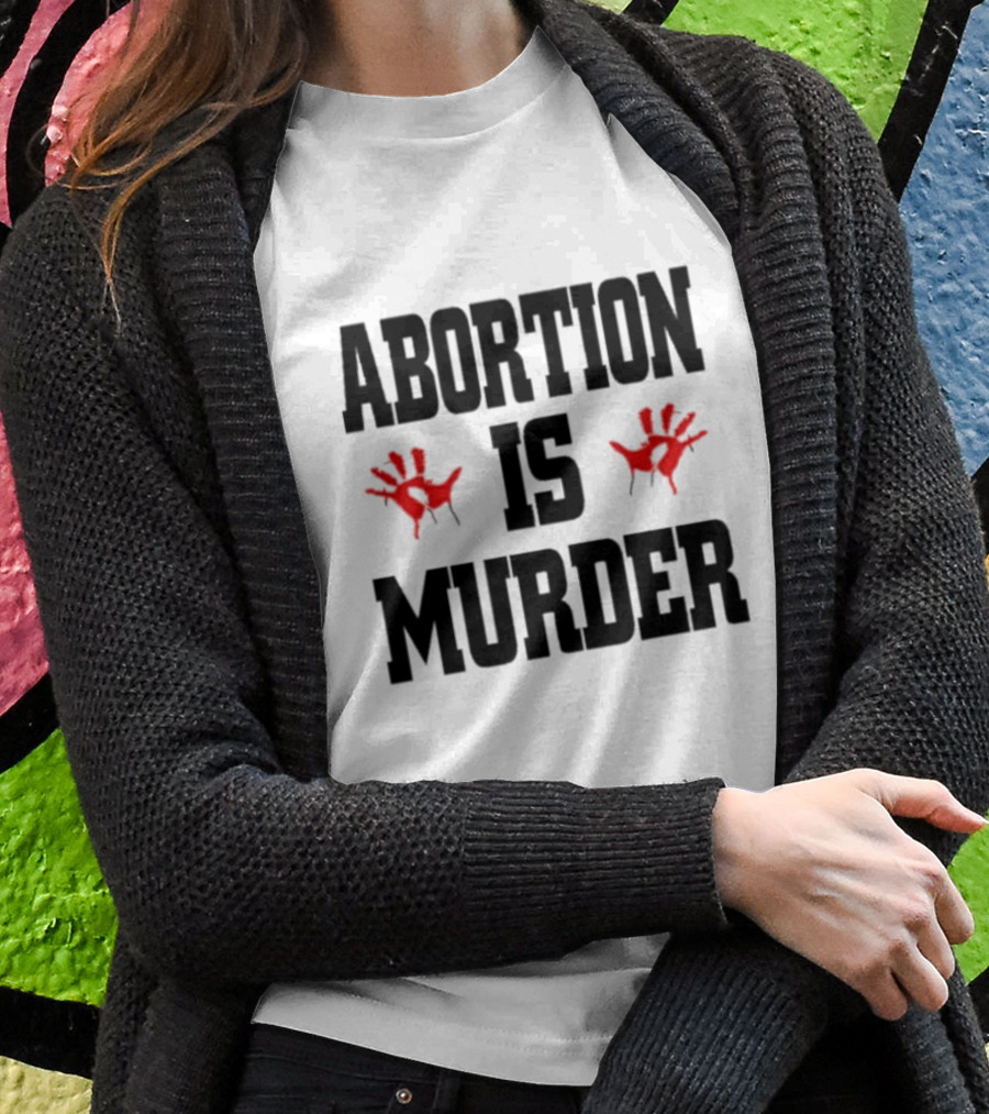Abortions Are Murder Red Handprints Shirt