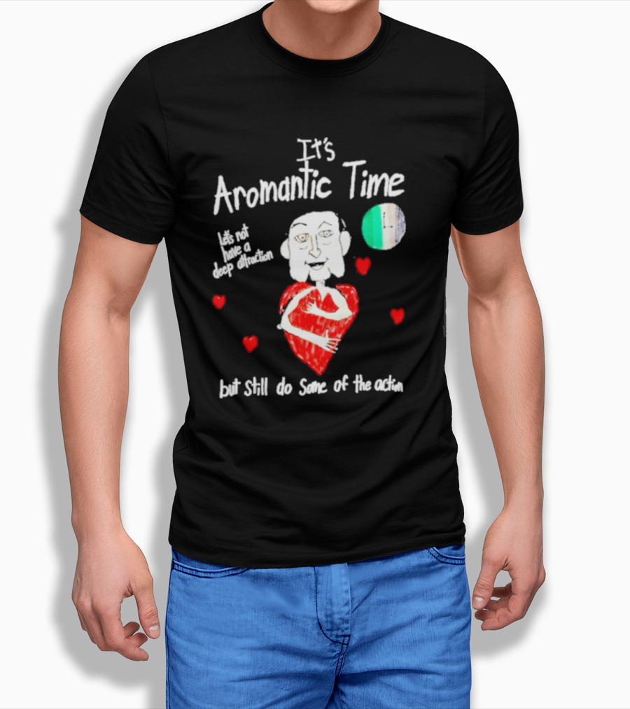 Its Aromantic Time Lets Not Have A Deep Attraction But Still Do Some Of The Action Hearts And Person Holding Heart Shirt