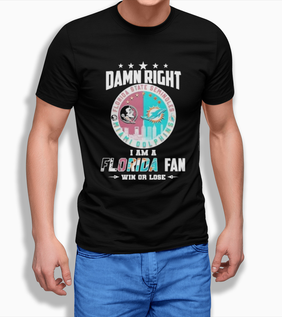 Damn Right I Am A Florida State Seminoles Miami Dolphins Fan Win Or Lose Shirt