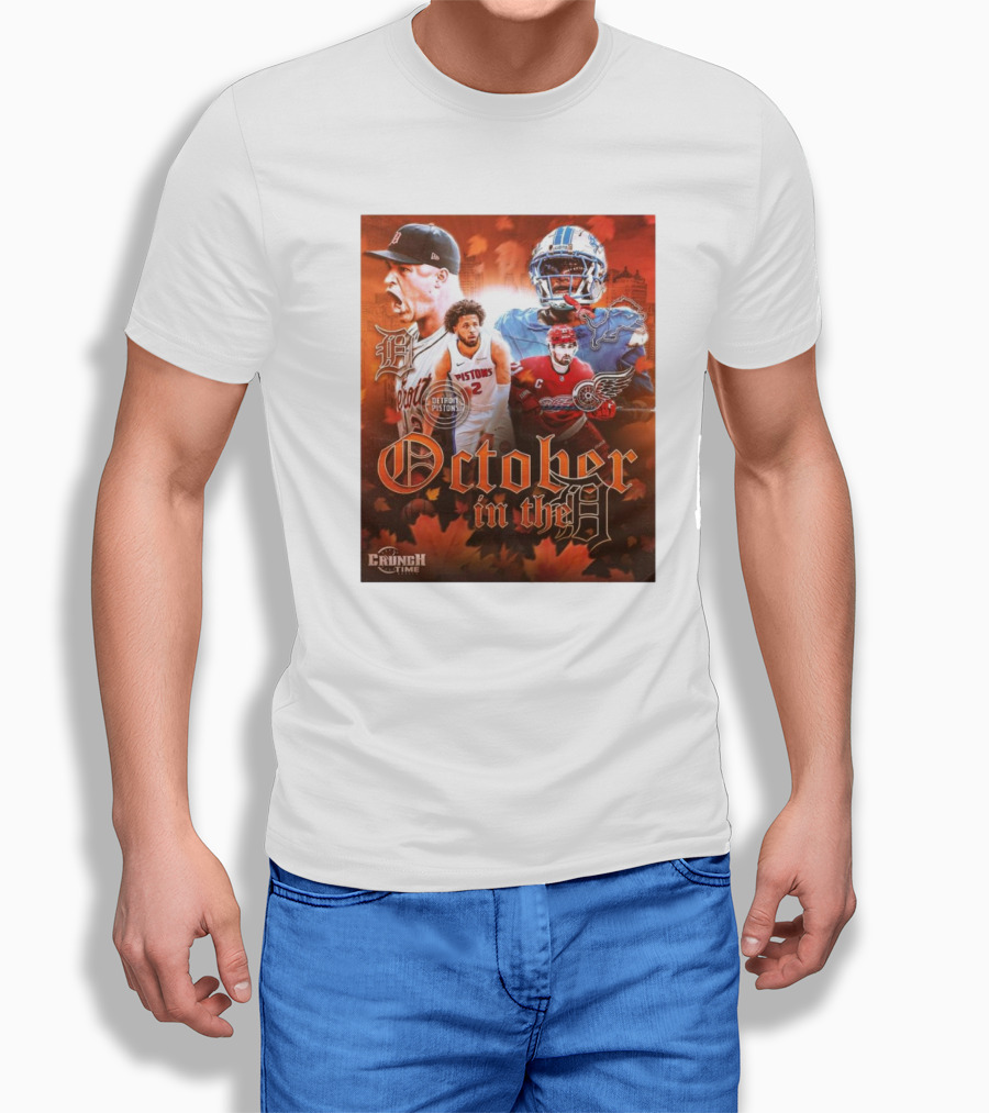 October In The D Detroit Tigers Lions Red Wings Pistons Crunch Time Shirt