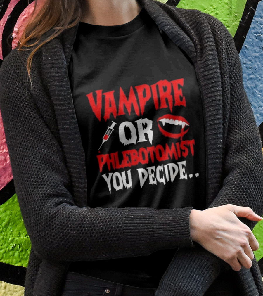 Vampire Or Phlebotomist You Decide Syringe And Fangs Text Shirt