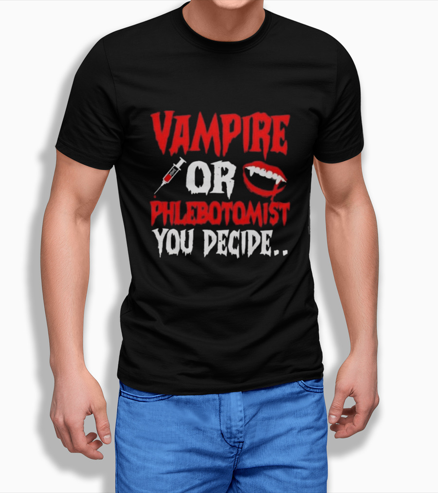 Vampire Or Phlebotomist You Decide Syringe And Fangs Text Shirt