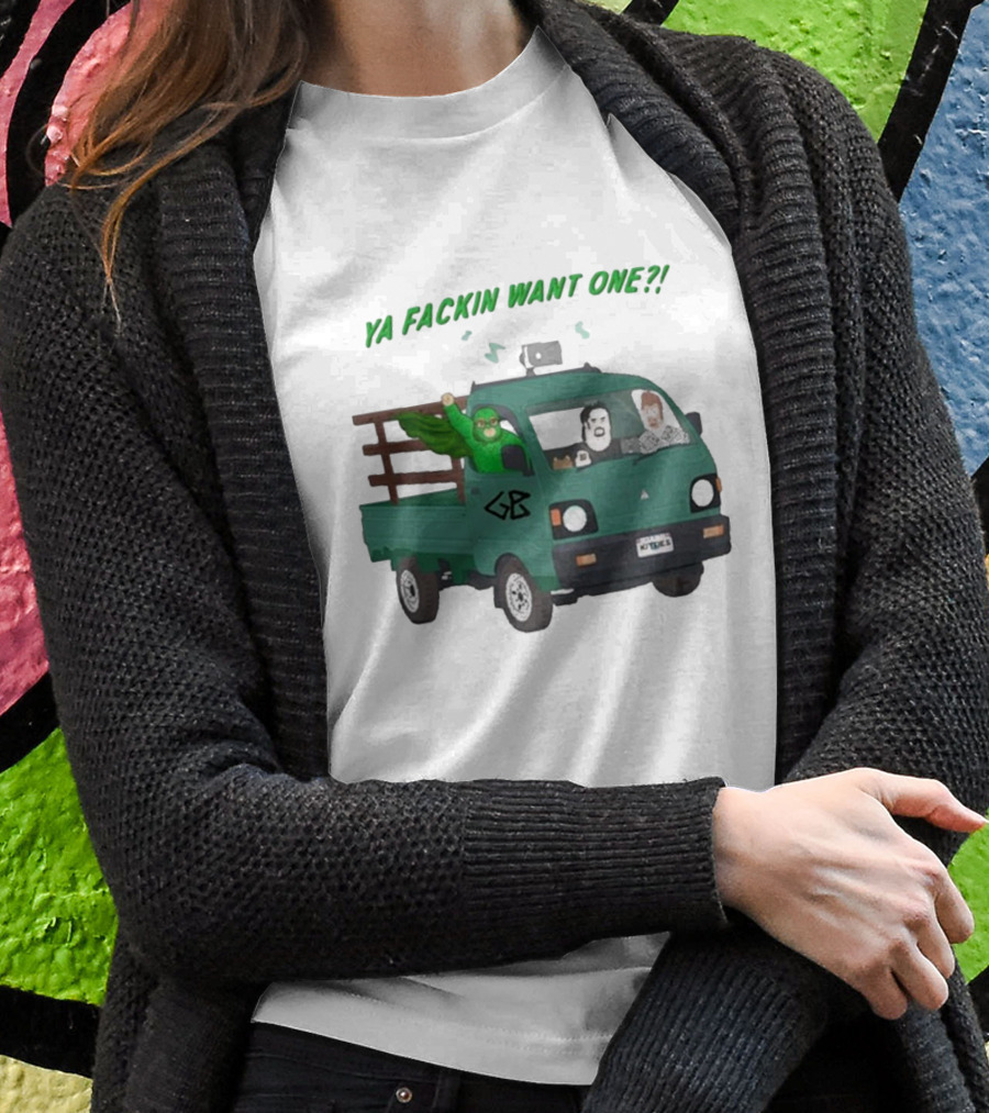 Ya Fackin Want One Trailer Park Boys Green Bastard Truck Image Shirt