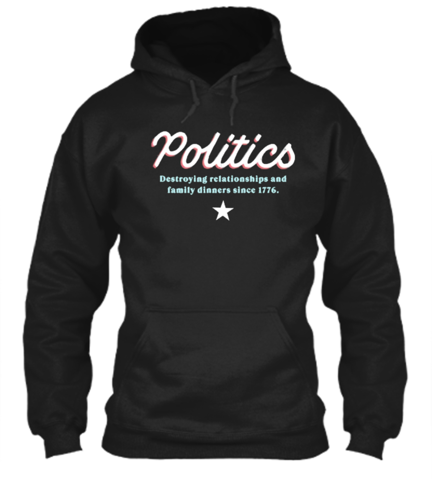 Politics Destroying Relationships And Family Dinners Since 1776 Shirt