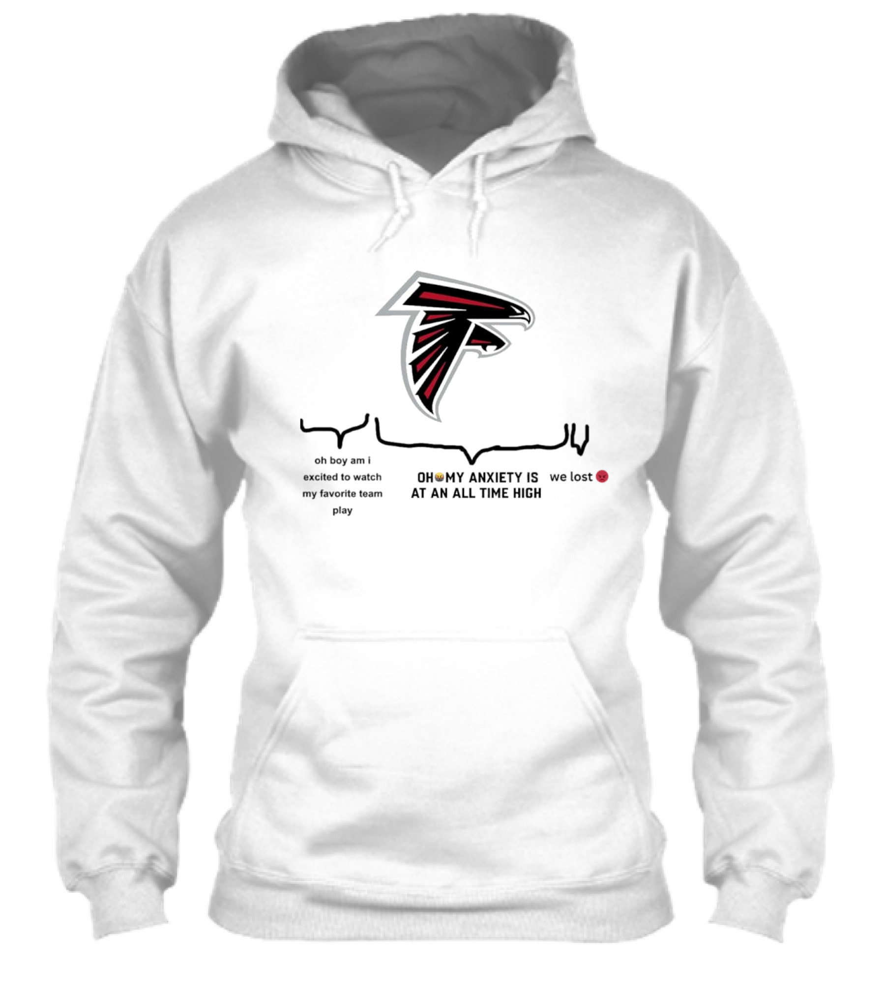 Atlanta Falcons Oh Boy Am I Excited To Watch My Favorite Team Play Oh My Anxiety Is At An All Time High We Lost Shirt