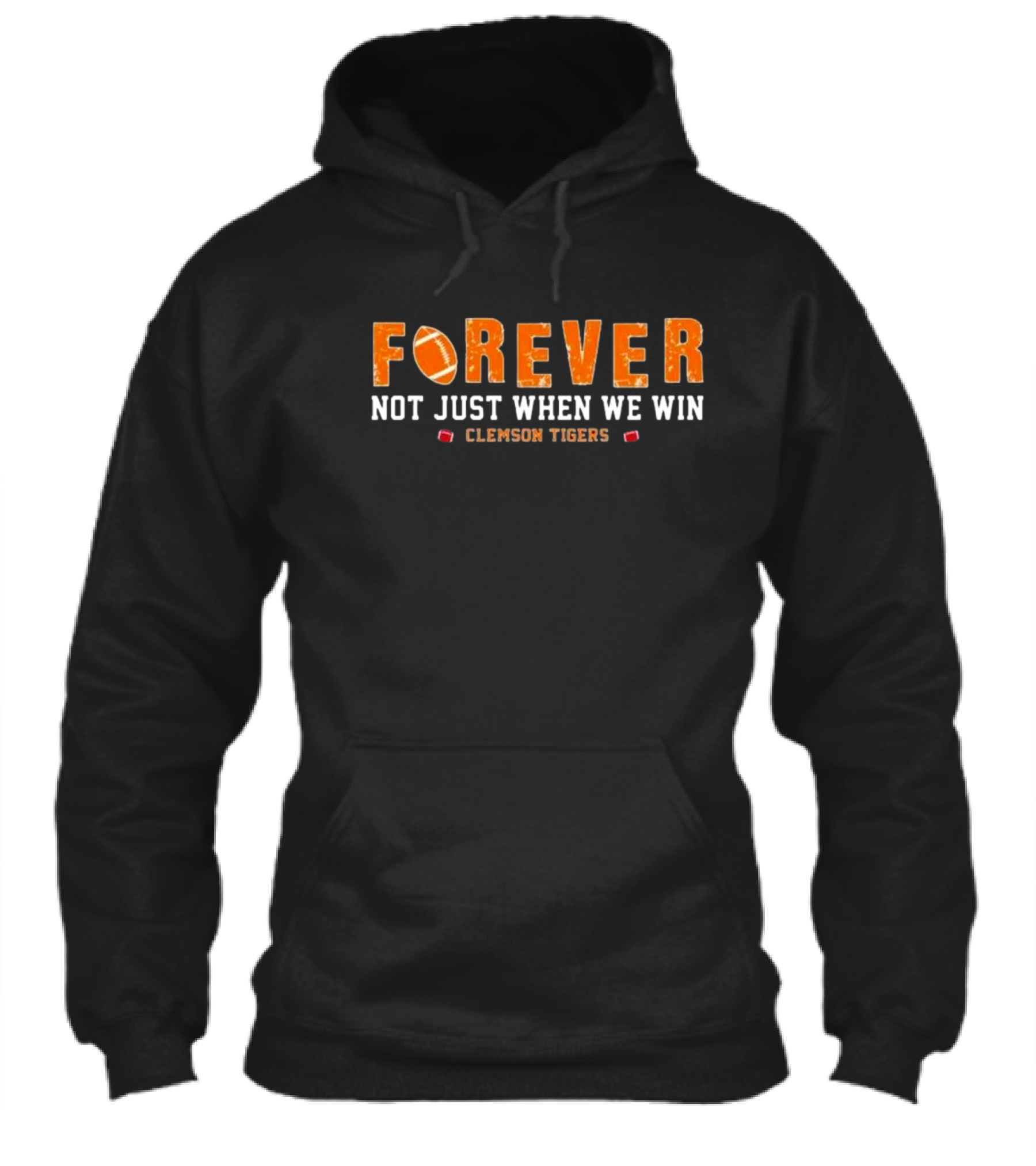 Forever Not Just When We Win Clemson Tigers Football Shirt