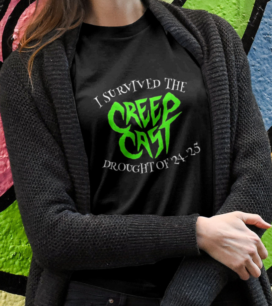 I Survived The Creepcast Drought 24 25 Shirt