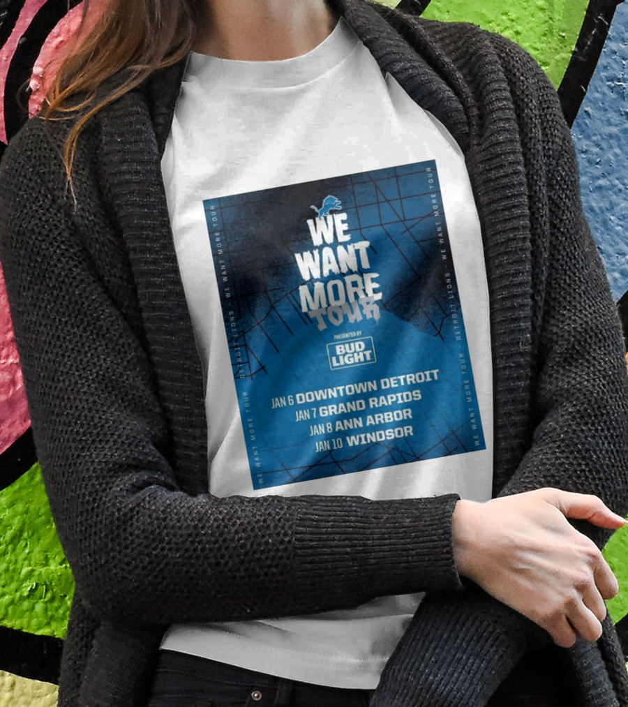 Detroit Lions We Want More Tour Visiting Downtown Detroit Grand Rapids Ann Arbor Windsor Presented By Bud Light Shirt