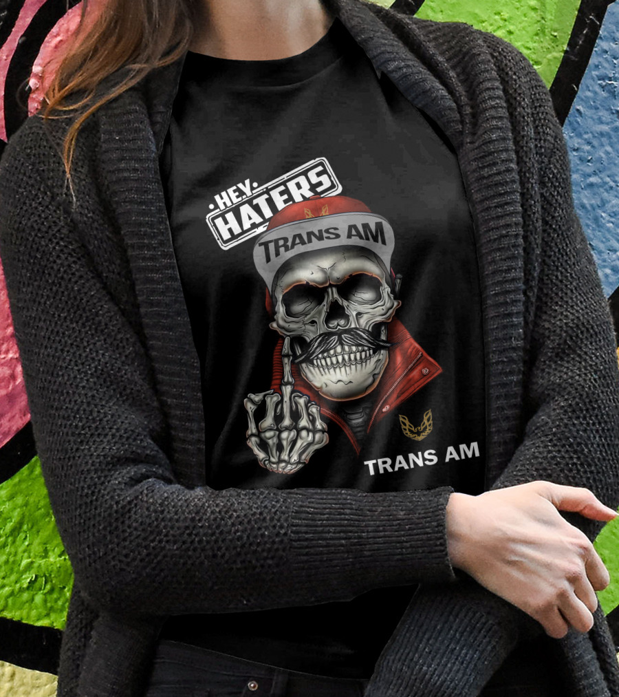 Hey Haters Trans Am Skull With Jacket And Cap Shirt