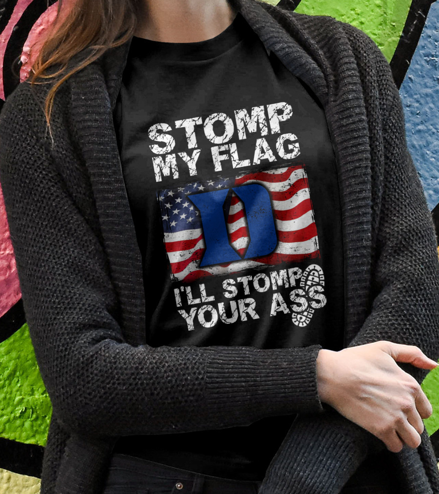 Stomp My Flag Ill Stomp Your Ass Duke Blue Devils Shirt