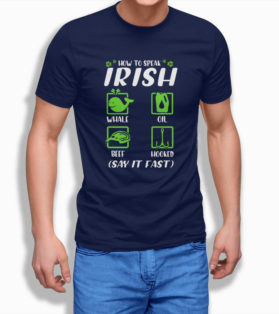 How To Speak Irish Whale Oil Beef Hooked Say It Fast Irish Humor Shirt