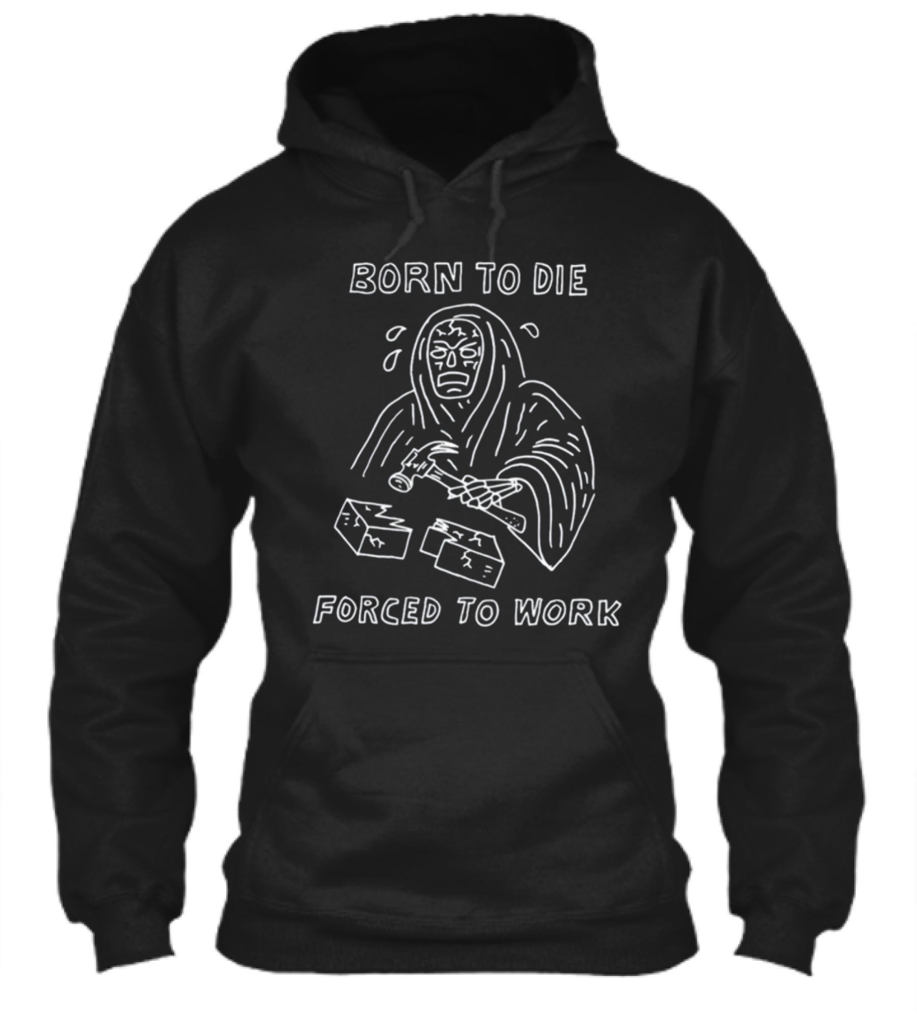 Born To Die Forced To Work Hooded Figure Hammering Bricks Shirt