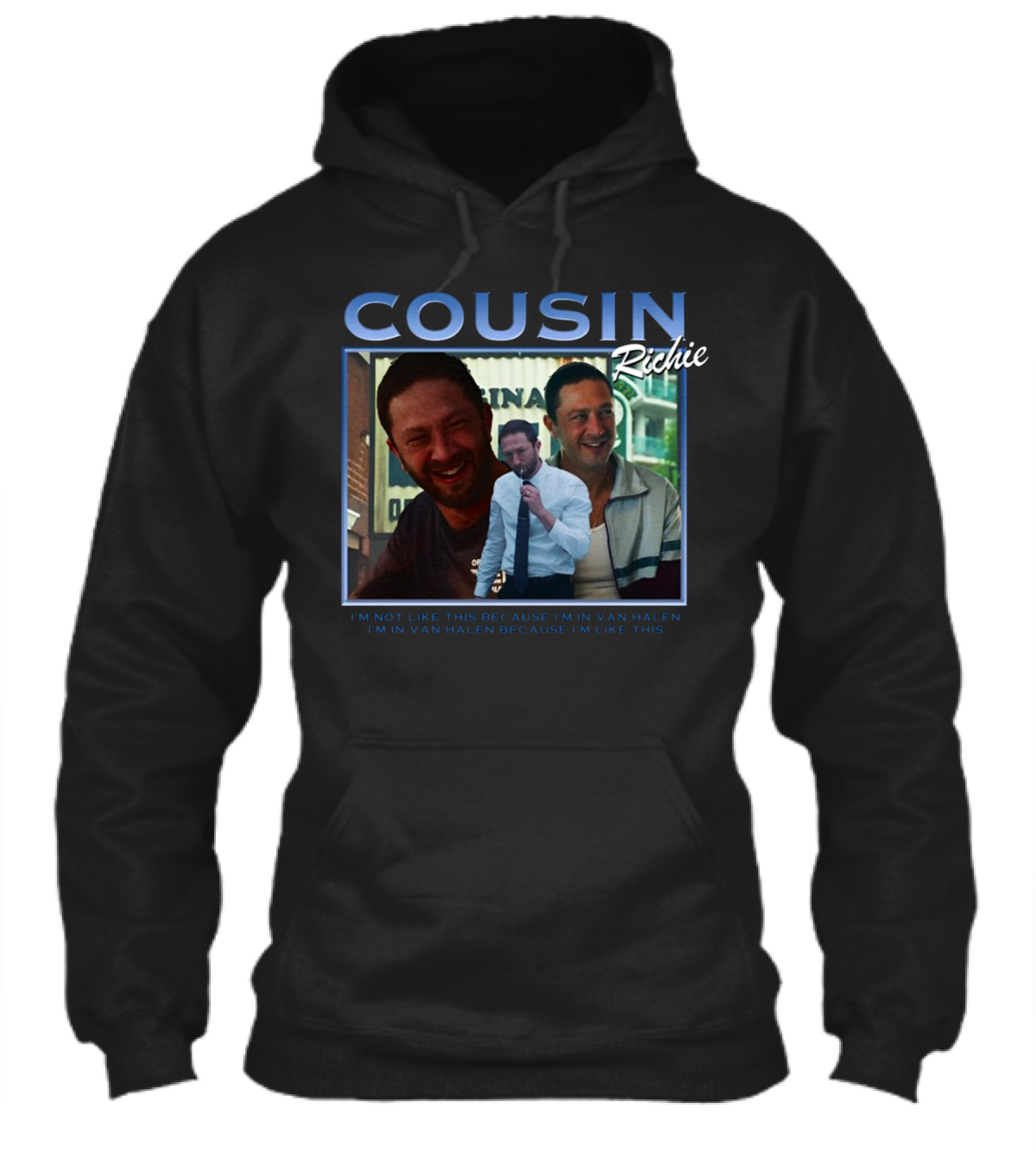 Cousin Richie Im Not Like This Because Im In Van Halen Im In Van Halen Because Im Like This Shirt