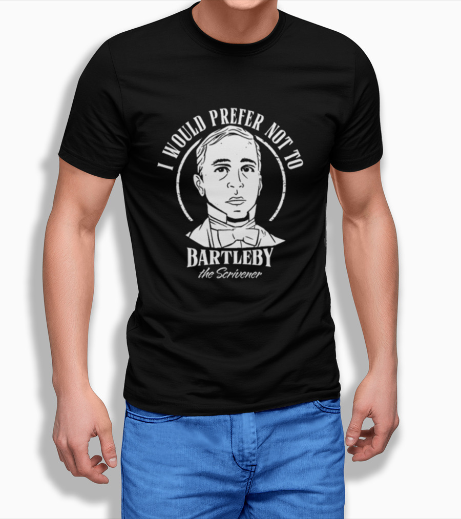 I Would Prefer Not To Bartleby The Scrivener Shirt