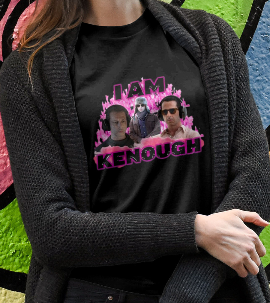 Sadstreet I Am Kenough Kendall Is Kenough Shirt