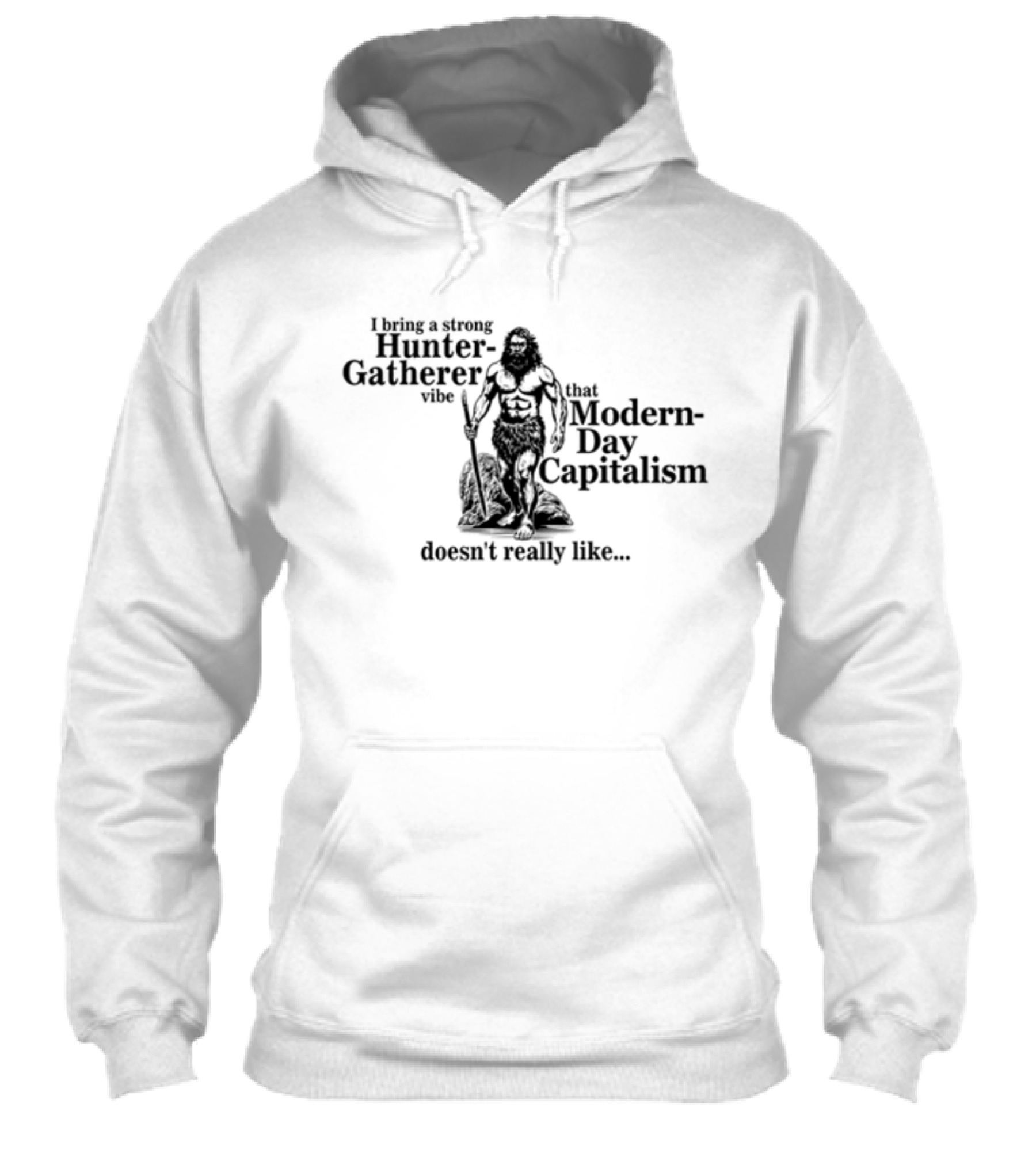 Gotfunny I Bring A Strong Huntergatherer Vibe That Modern Day Capitalism Doesnt Really Like Shirt