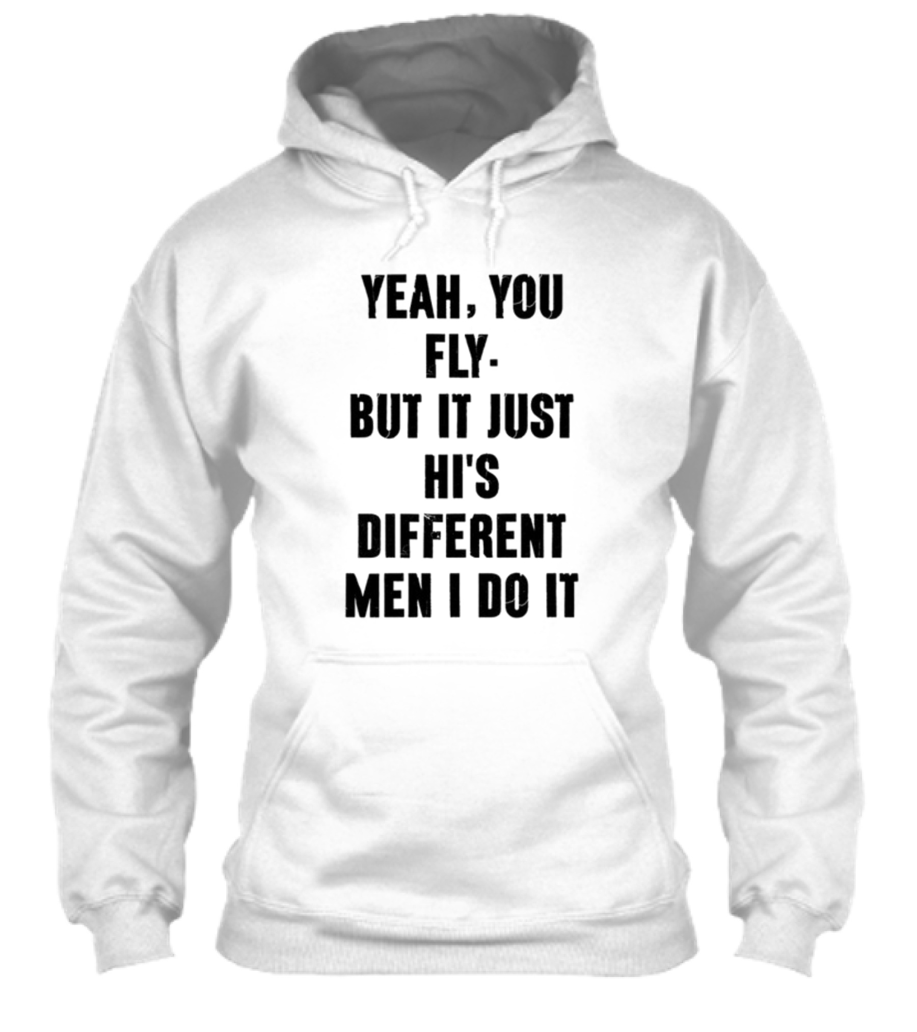 Yeah You Fly But It Just His Different Men I Do It Shirt