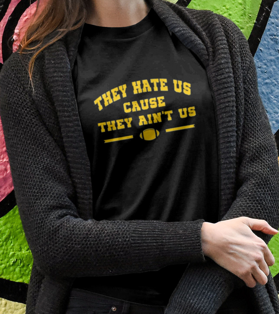 Michigan Football They Hate Us Cause They Aint Us Shirt