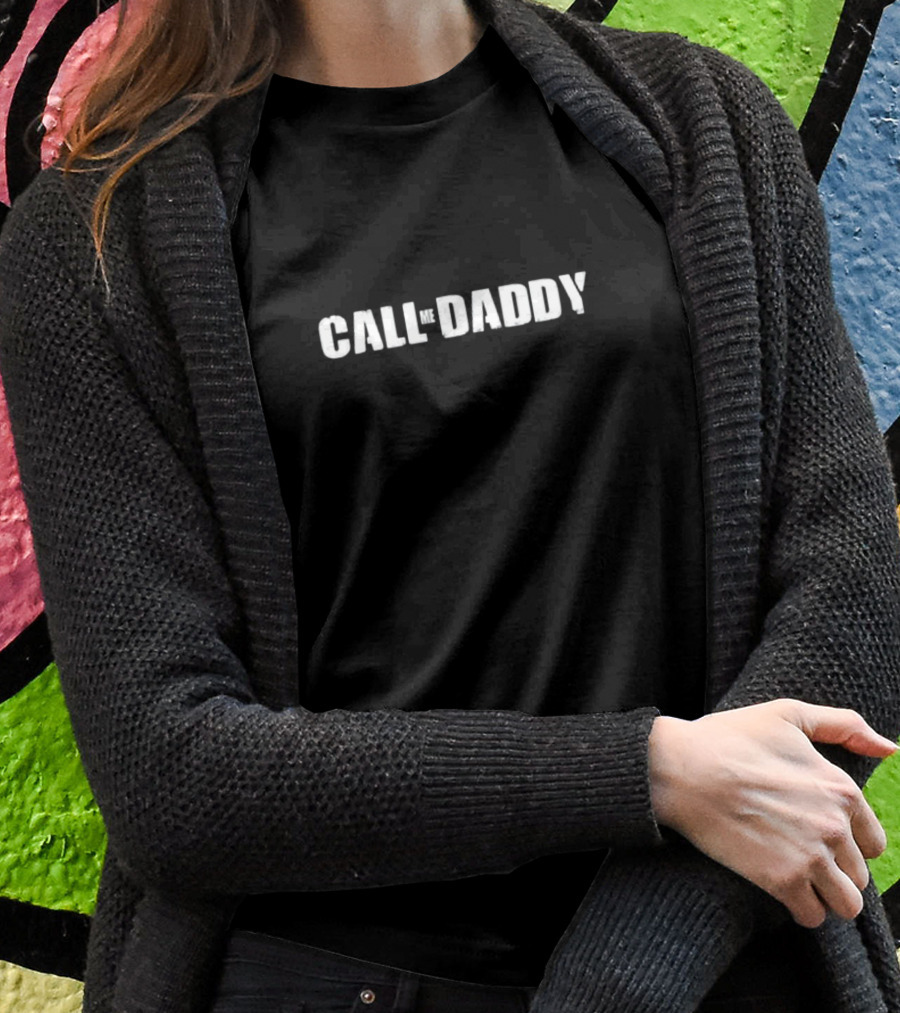 Call Me Daddy Got Funny Shirt